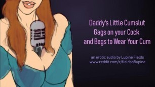 Daddy's Cumslut Gags on your Cock & Begs to Wear your Cum - Erotic Audio